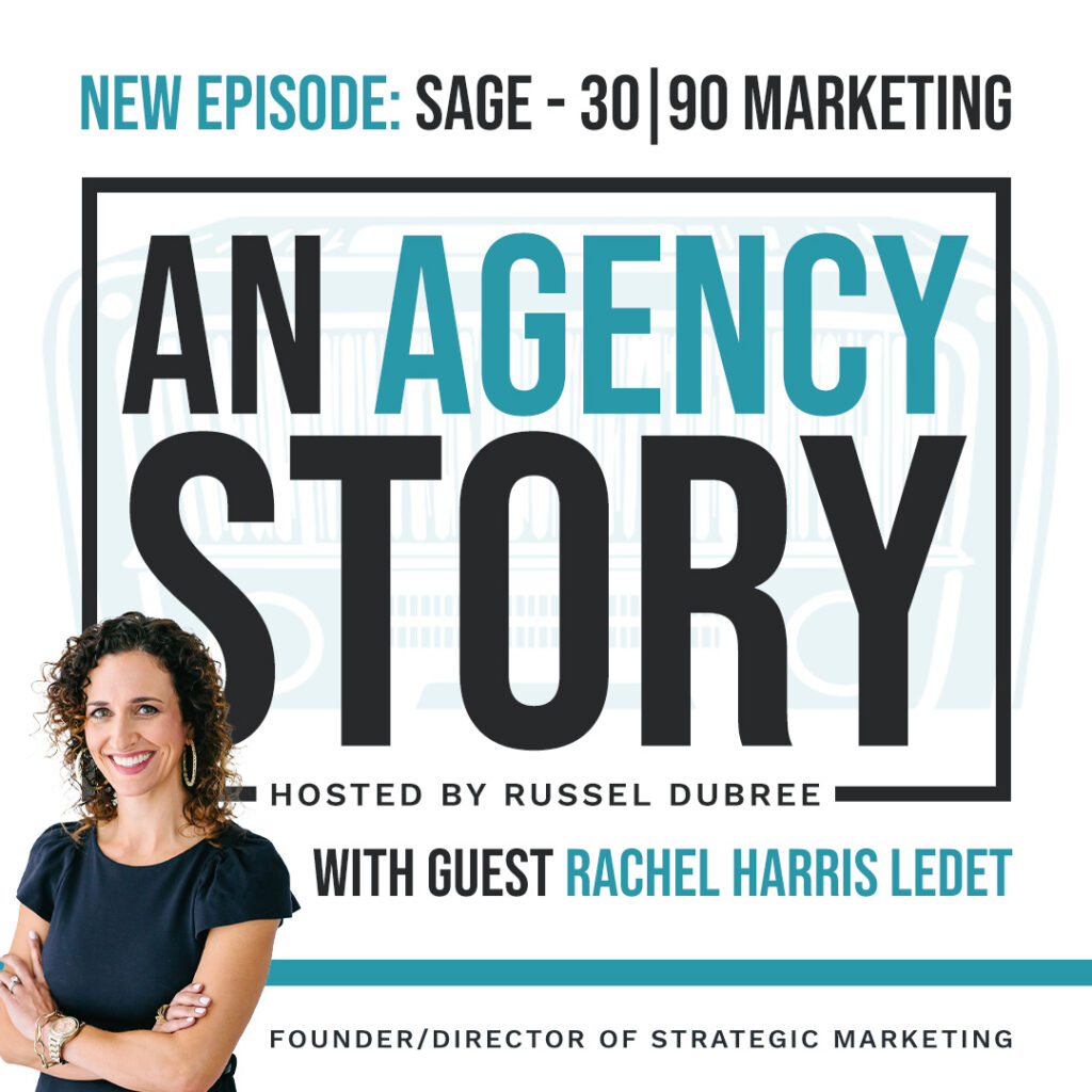 Picture of Rachel Harris Ledet - 30|90 Marketing - An Agency Story Podcast with Russel Dubree - Episode 40 - Sage - anagencystory.com - Available on your favorite podcast app.