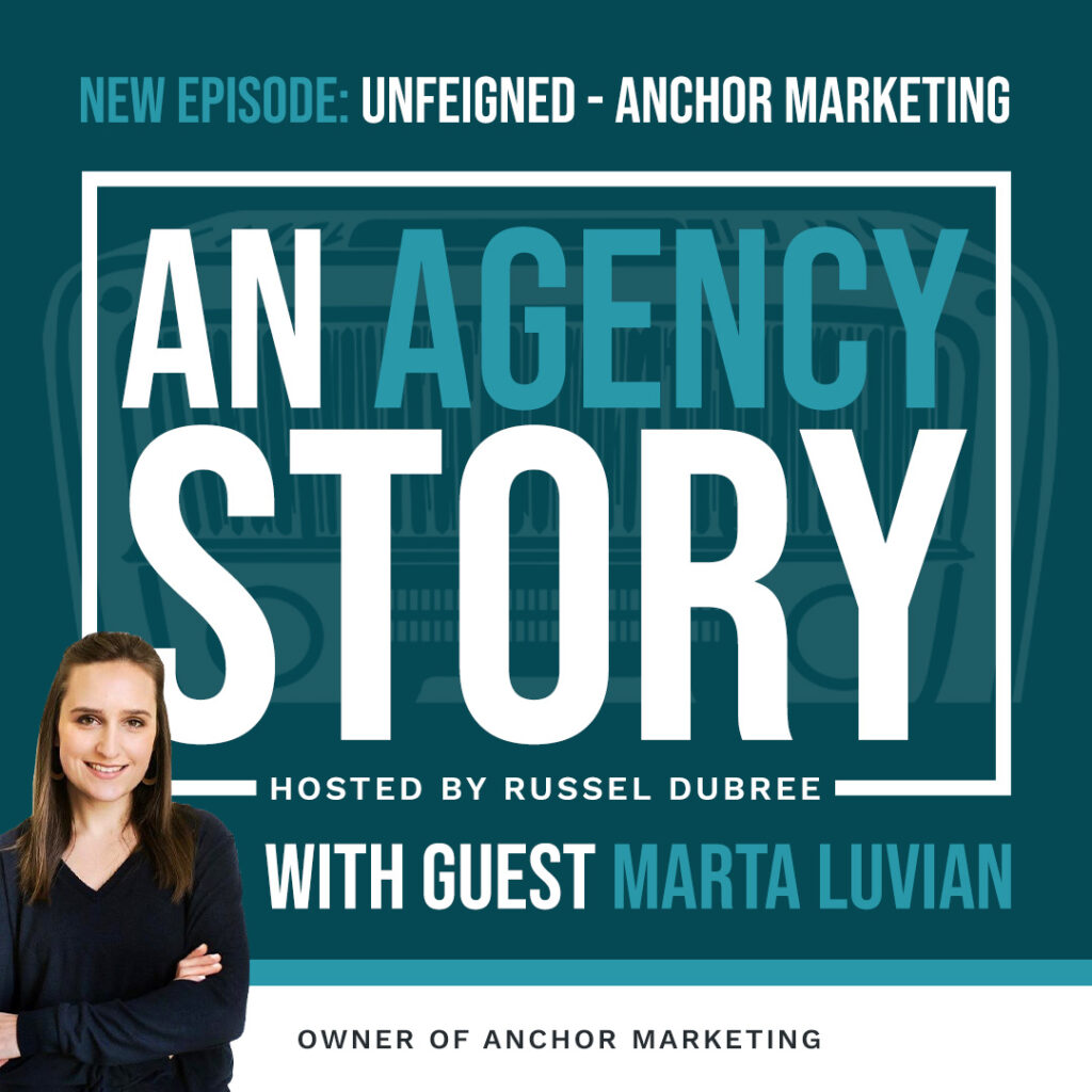 Picture of Marta Luvian - Anchor Marketing - An Agency Story Podcast with Russel Dubree - Episode 38 - Unfeigned - anagencystory.com - Available on your favorite podcast app.