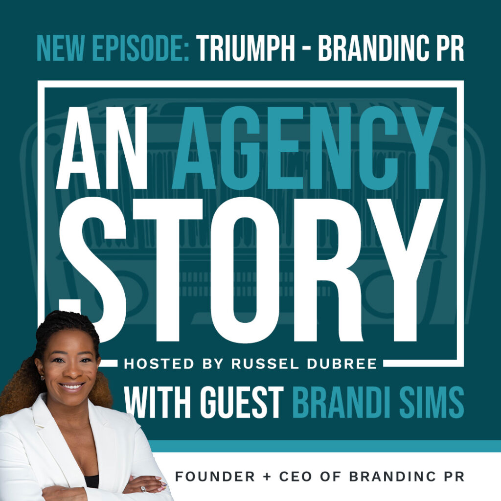 Picture of Brandi Sims - Brandinc PR - An Agency Story Podcast with Russel Dubree - Episode 32 - Triumph - anagencystory.com - Available on your favorite podcast app.