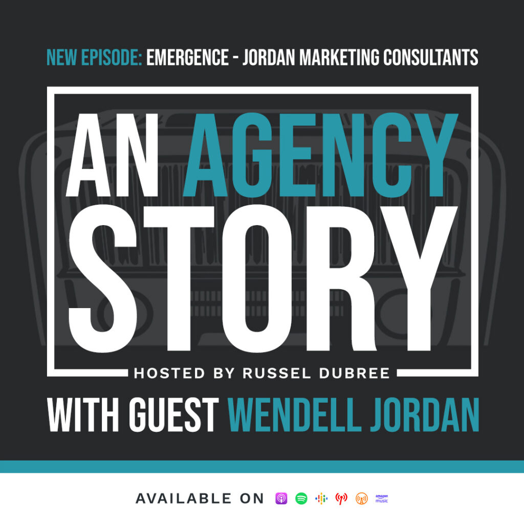 Text of Wendell Jordan - Jordan Marketing Consultants - An Agency Story Podcast with Russel Dubree - Episode 27 - Emergence - anagencystory.com - Available on your favorite podcast app.