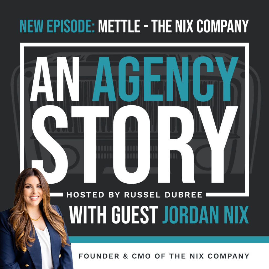 Picture of Jordan Nix - The Nix Company - An Agency Story Podcast with Russel Dubree - Episode 33 - Mettle - anagencystory.com - Available on your favorite podcast app.