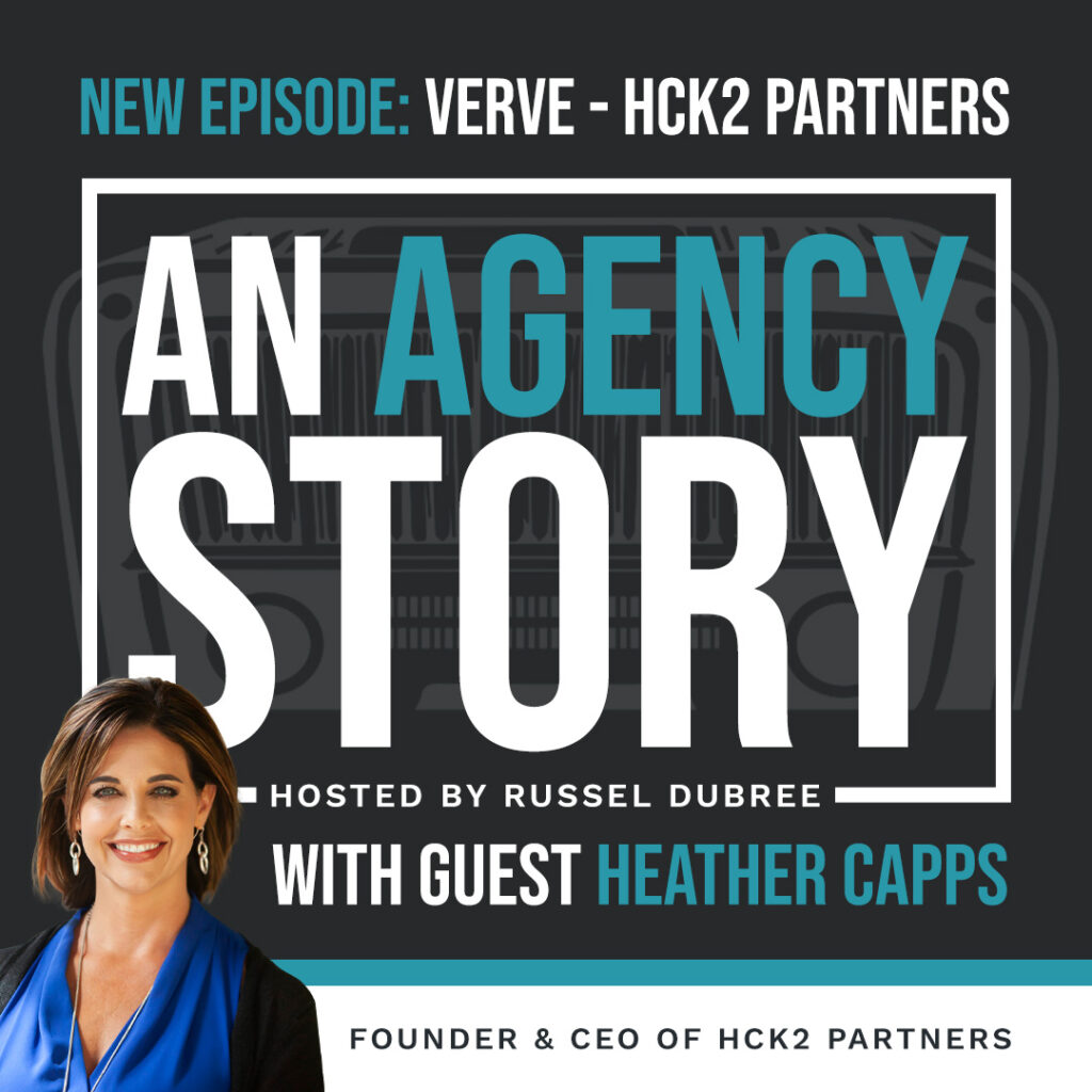 Picture of Heather Capps - HCK2 Partners - An Agency Story Podcast with Russel Dubree - Episode 45 - Verve - anagencystory.com - Available on your favorite podcast app.