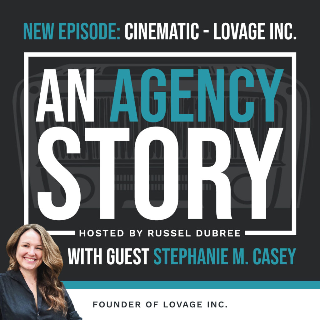 An Agency Story Podcast - New Episode - Cinematic - Lovage Inc with Stephanie M. Casey - hosted by Russel Dubree, headshot in bottom left corner of Stephanie - brown hair, black shirt.