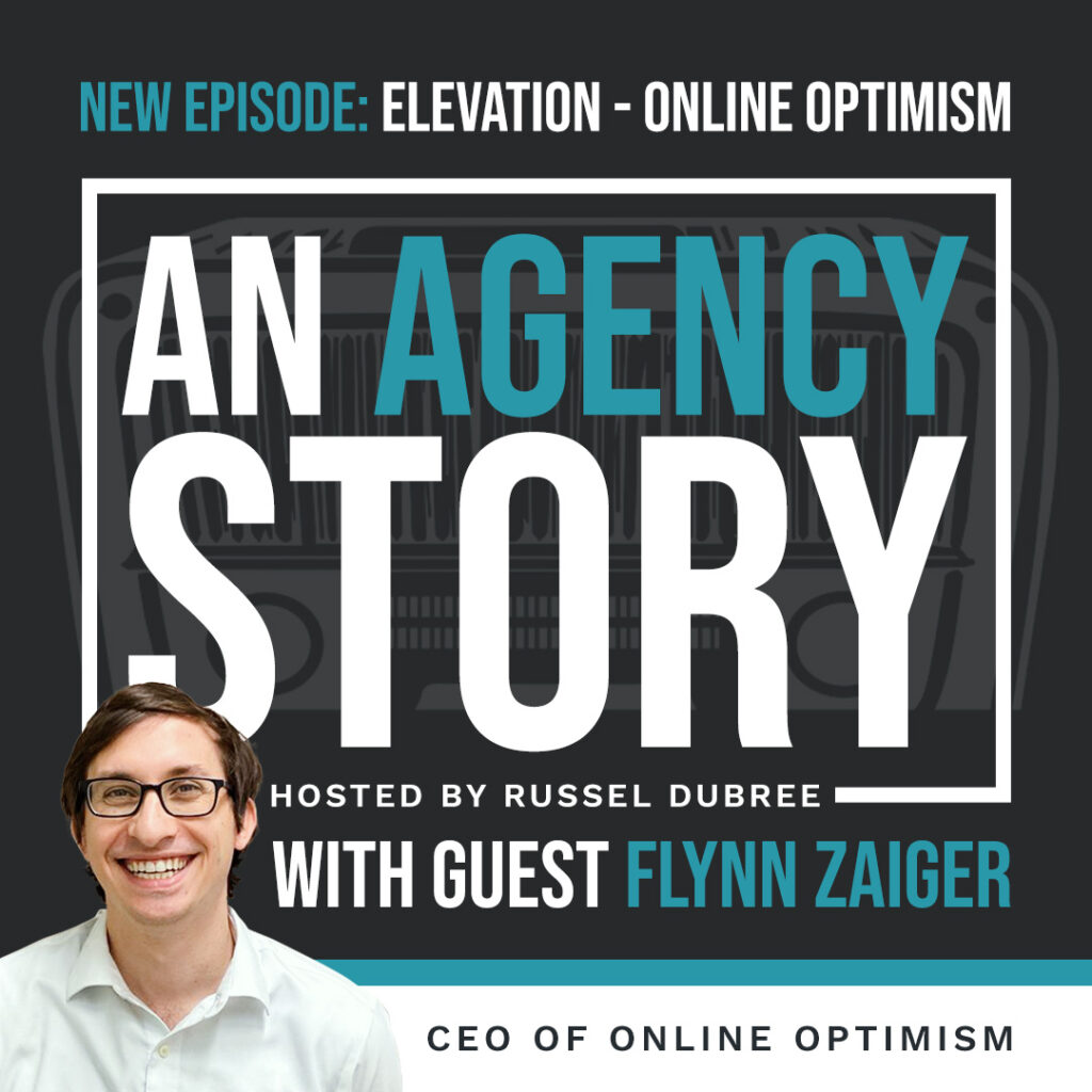 Picture of Flynn Zaiger - Online Optimism - An Agency Story Podcast with Russel Dubree - Episode 48 - Elevation - anagencystory.com - Available on your favorite podcast app.