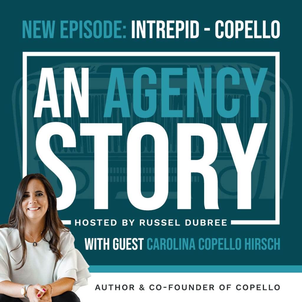 Episode graphic for "An Agency Story" podcast with Carolina Copello - title Inrepid - Hosted by Russel Dubree - picture of Carolina in lower right corner with brown hair, white blouse smiling.