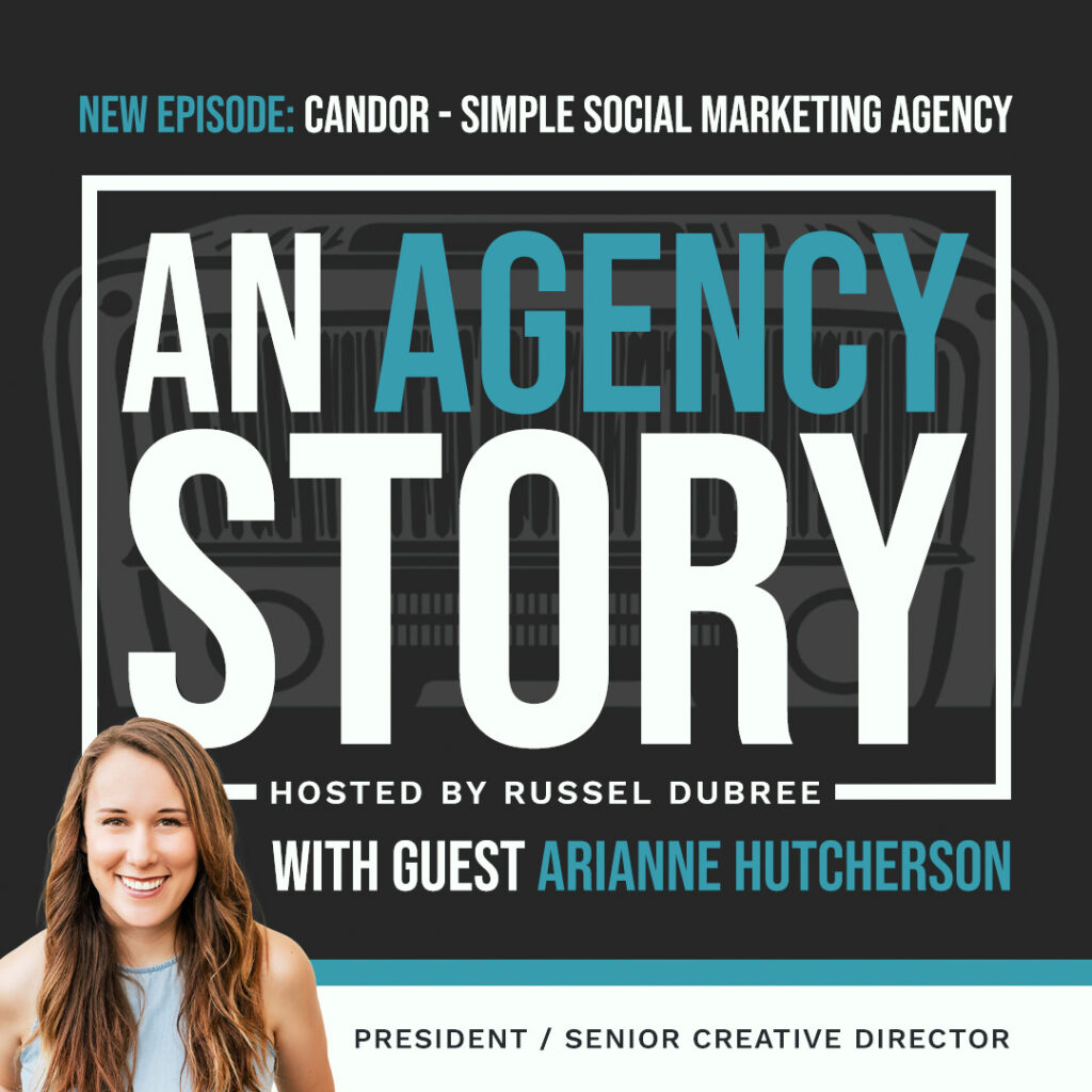Episode graphic for "An Agency Story" podcast with Arianne Hutcherson - title Candor - Hosted by Russel Dubree - picture of Arianne smiling in the lower right corner with brown hair and light blue sleeveless blouse.