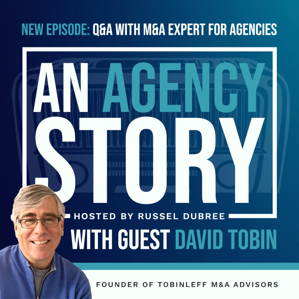 An Agency Story Podcast - New Episode Q&A with M&A Expert for Agencies - with guest David Tobin - hosted by Russel Dubree - includes picture of David Tobin - older man with gray hair glasses and blue shirt.