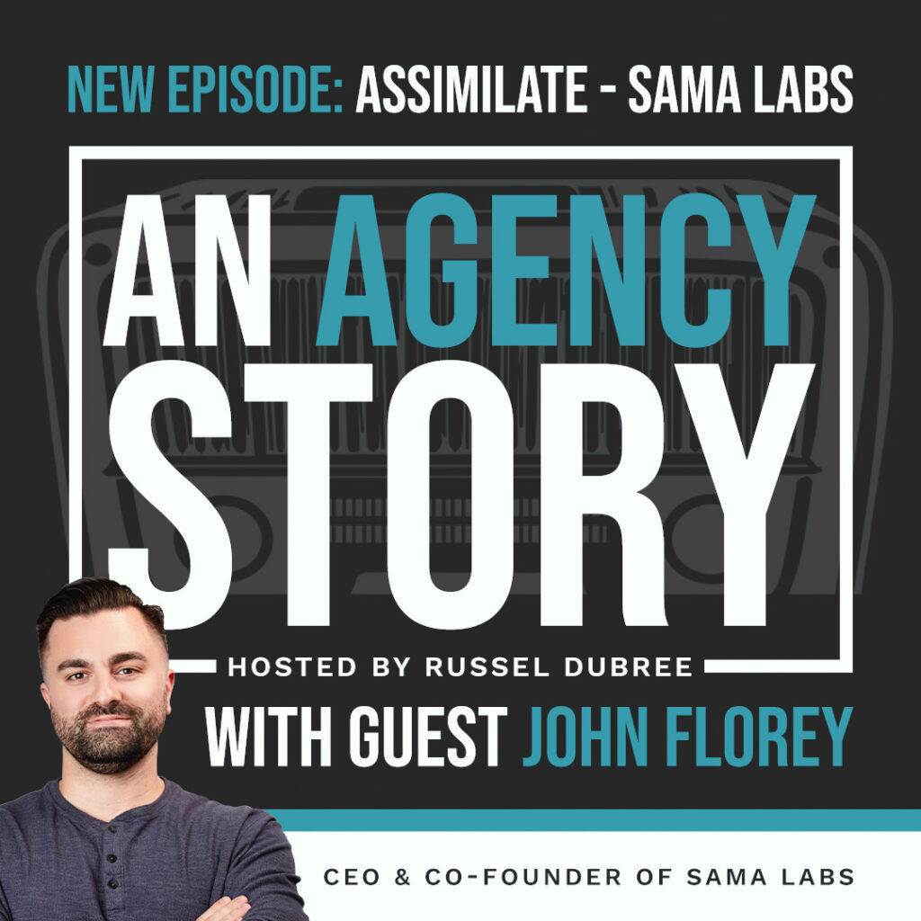 Episode graphic for "An Agency Story" podcast with John Florey - title Assimilate - Hosted by Russel Dubree - picture of John in the lower right corner smiling.