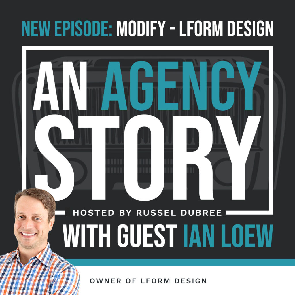 Episode graphic for "An Agency Story" podcast with Ian Loew - title Modify - Hosted by Russel Dubree - picture of Ian in the lower right corner smiling.