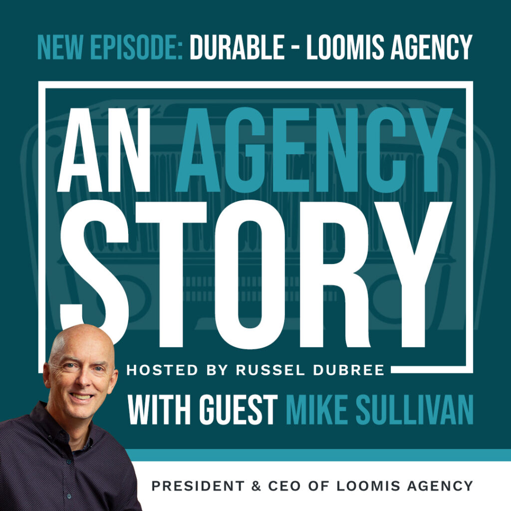 Episode graphic for "An Agency Story" podcast with Mike Sullivan - title Durable - Hosted by Russel Dubree - picture of Mike in the lower right corner smiling.