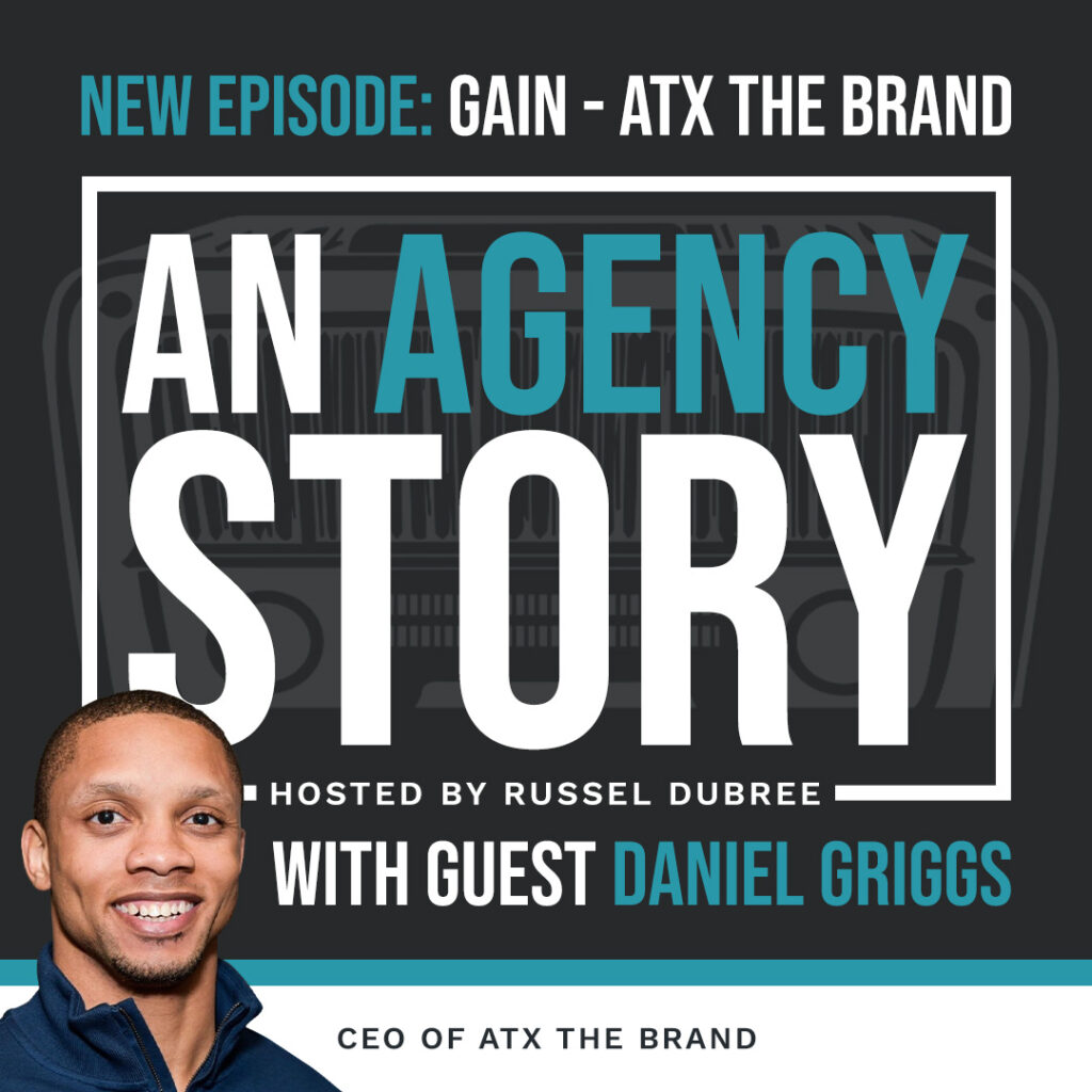 Episode graphic for "An Agency Story" podcast with Daniel Griggs - title Gain - Hosted by Russel Dubree - picture of Daniel in the lower right corner smiling.