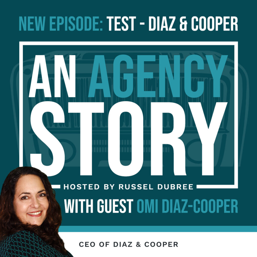 Episode graphic for "An Agency Story" podcast with Omi Diaz-Cooper - title Test - Hosted by Russel Dubree - picture of Omi in the lower right corner smiling.