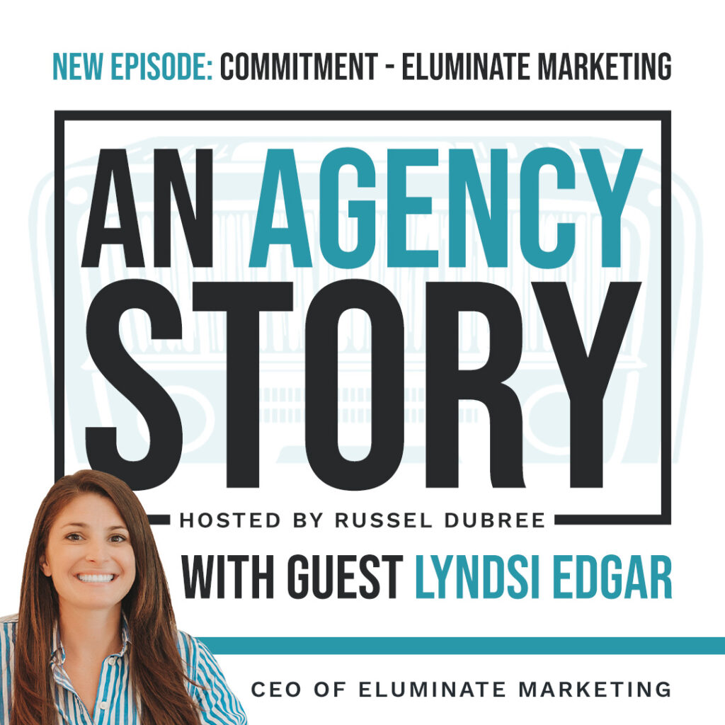 Episode graphic for "An Agency Story" podcast with Lyndsi Edgar - title Commitment - Hosted by Russel Dubree - picture of Lyndsi in the lower right corner smiling.