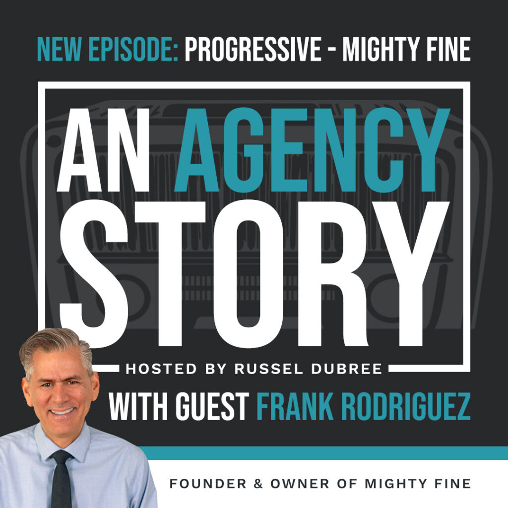 Episode graphic for "An Agency Story" podcast with Frank Rodriguez - title Progressive - Hosted by Russel Dubree - picture of Frank in the lower right corner smiling.