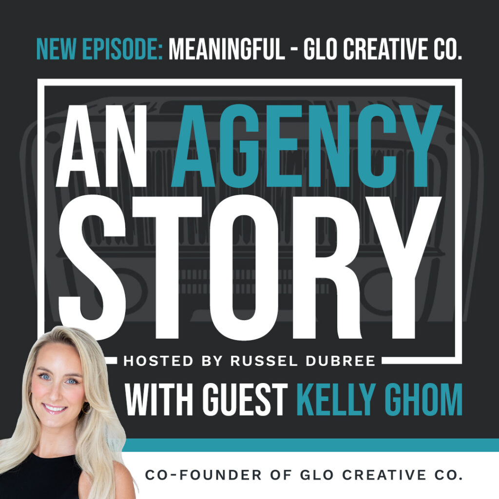 Episode graphic for "An Agency Story" podcast with Kelly Ghom - title Meaningful - Hosted by Russel Dubree - picture of Kelly smiling in the lower right corner with blonde hair.