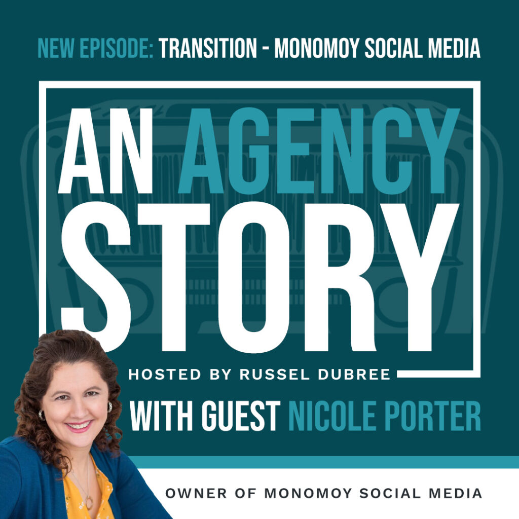 Episode graphic for "An Agency Story" podcast with Nicole Porter - title Transition - Hosted by Russel Dubree - picture of Nicole smiling in the lower right corner.