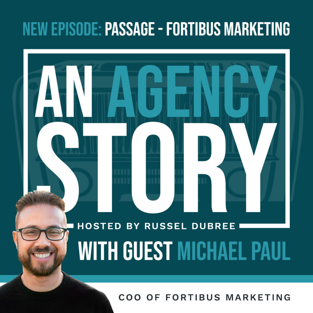 Episode graphic for "An Agency Story" podcast with Michael Paul - title Passage - Hosted by Russel Dubree - picture of Michael smiling in the lower right corner.