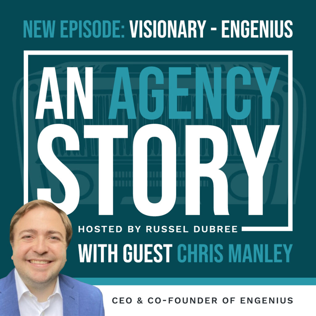 Episode graphic for "An Agency Story" podcast with Chris Manley - title Visionary - Hosted by Russel Dubree - picture of Chris smiling in the lower right corner.