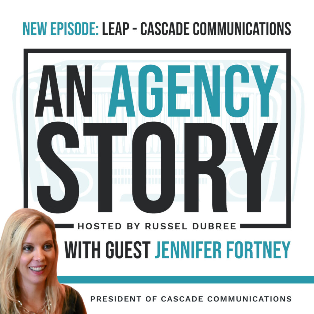 Episode graphic for "An Agency Story" podcast with Jennifer Fortney - title Leap - Hosted by Russel Dubree - picture of Jennifer smiling in the lower right corner.