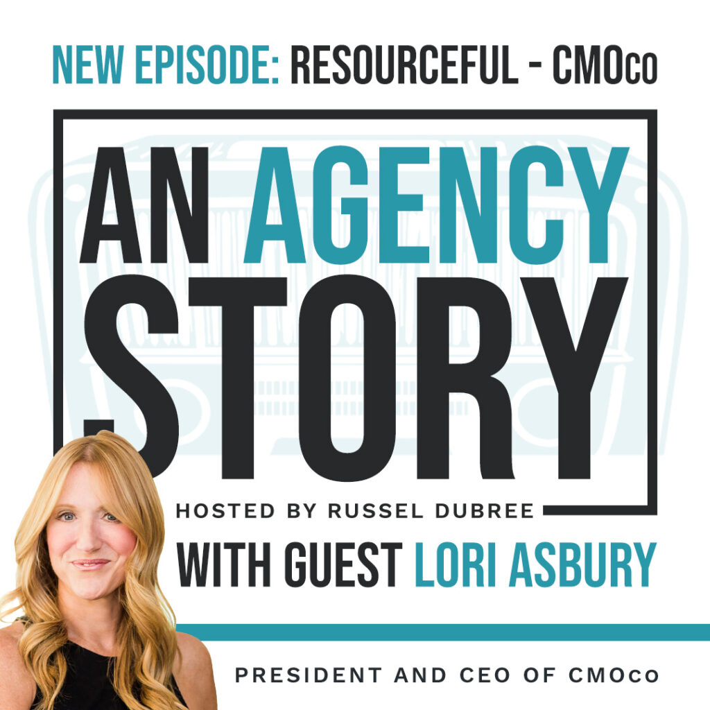 Episode graphic for "An Agency Story" podcast with Lori Asbury - title Resourceful - Hosted by Russel Dubree - picture of Lori smiling in the lower right corner.