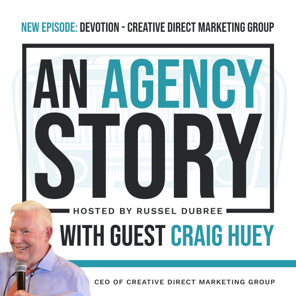 Episode graphic for "An Agency Story" podcast with Craig Huey - title Devotion - Hosted by Russel Dubree - picture of Craig smiling in the lower right corner.