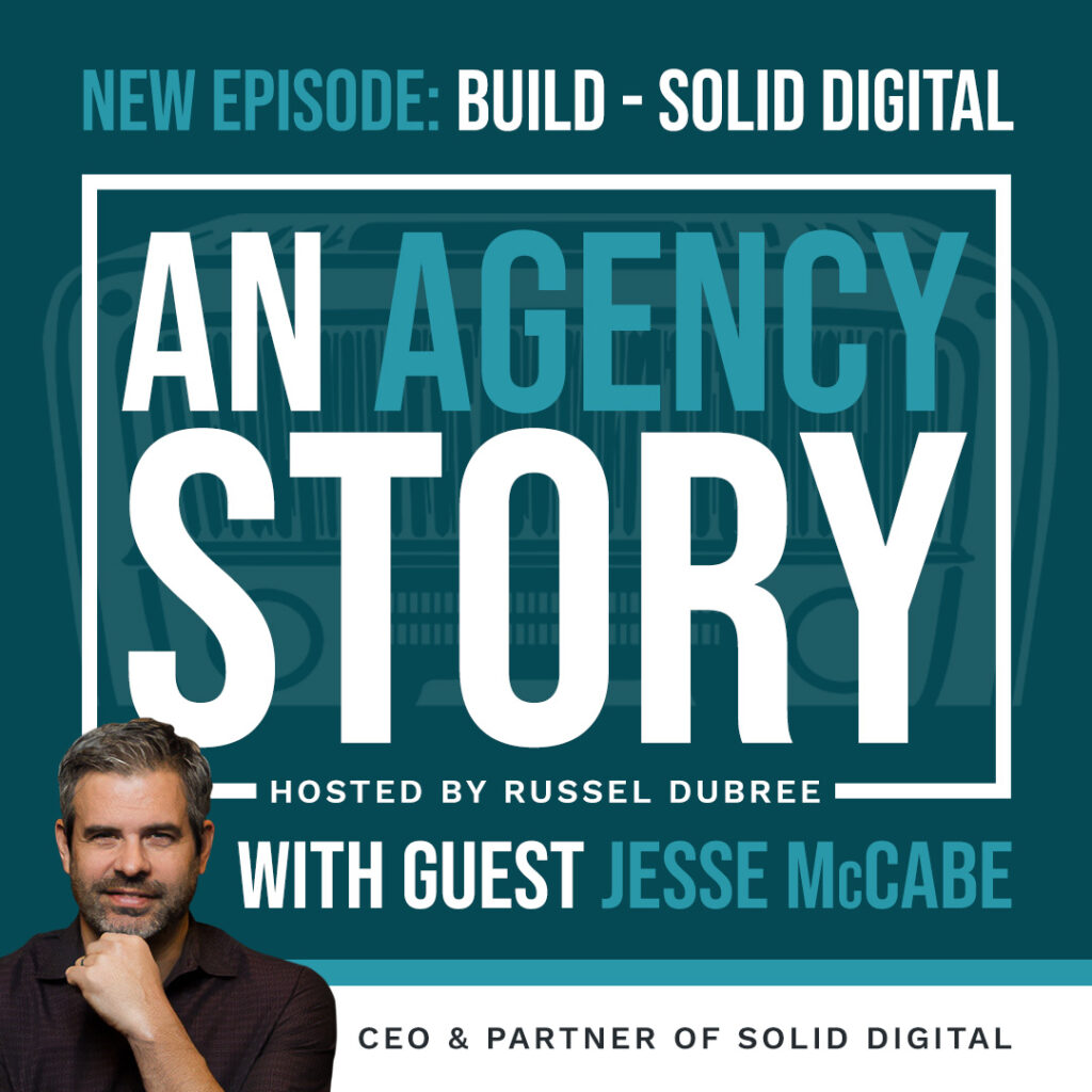 Episode graphic for "An Agency Story" podcast with Jesse McCabe - title Build - Hosted by Russel Dubree - picture of Jesse smiling in the lower right corner.