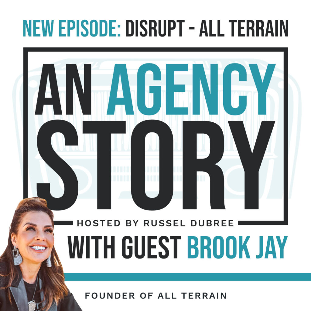 Episode graphic for "An Agency Story" podcast with Brook Jay - title Disrupt - Hosted by Russel Dubree - picture of Brook smiling in the lower right corner.