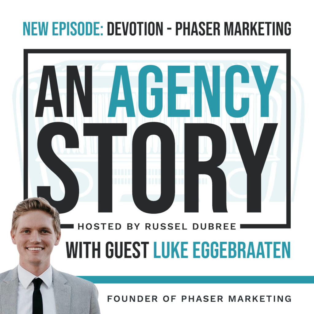 Episode graphic for "An Agency Story" podcast with Luke Eggebraaten - title Devotion - Hosted by Russel Dubree - picture of Luke smiling in the lower right corner.