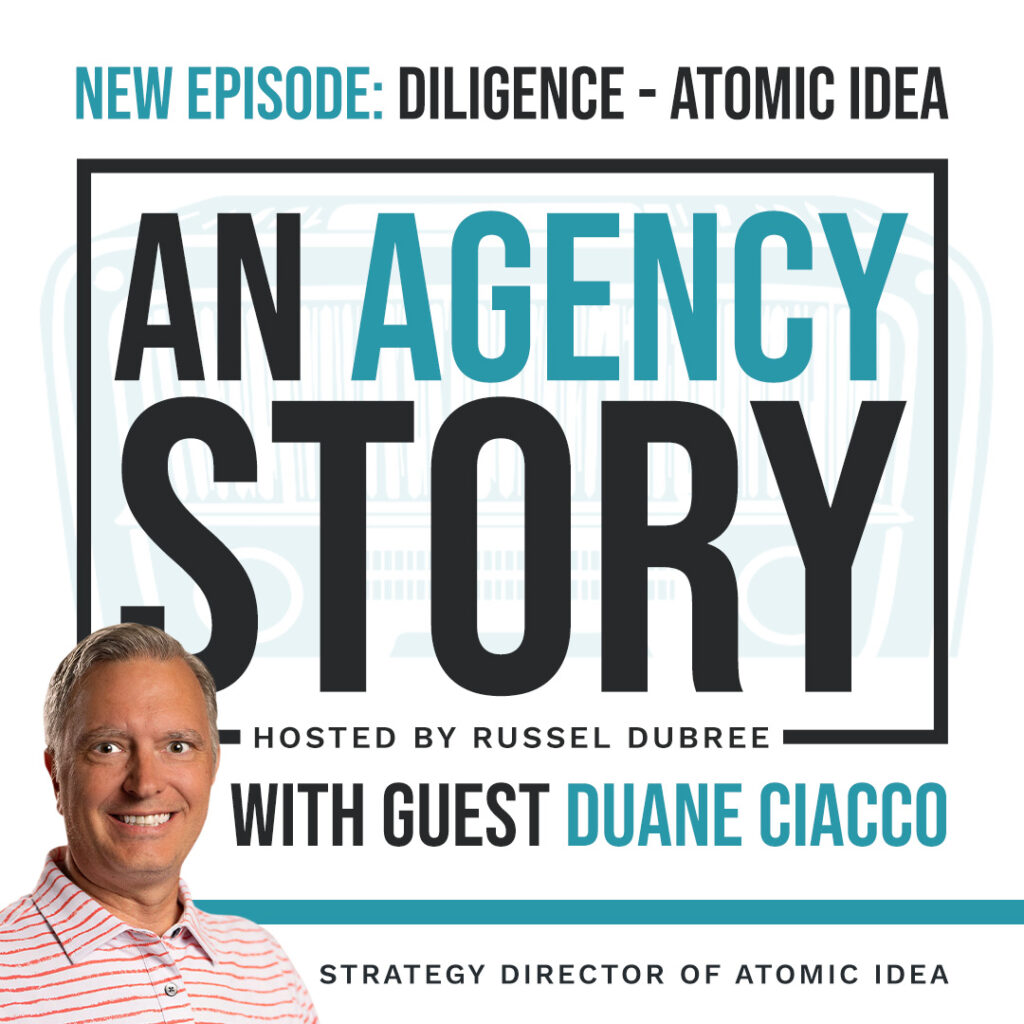 Episode graphic for "An Agency Story" podcast with Duane Ciacco - title Diligence - Hosted by Russel Dubree - picture of Duane smiling in the lower right corner.