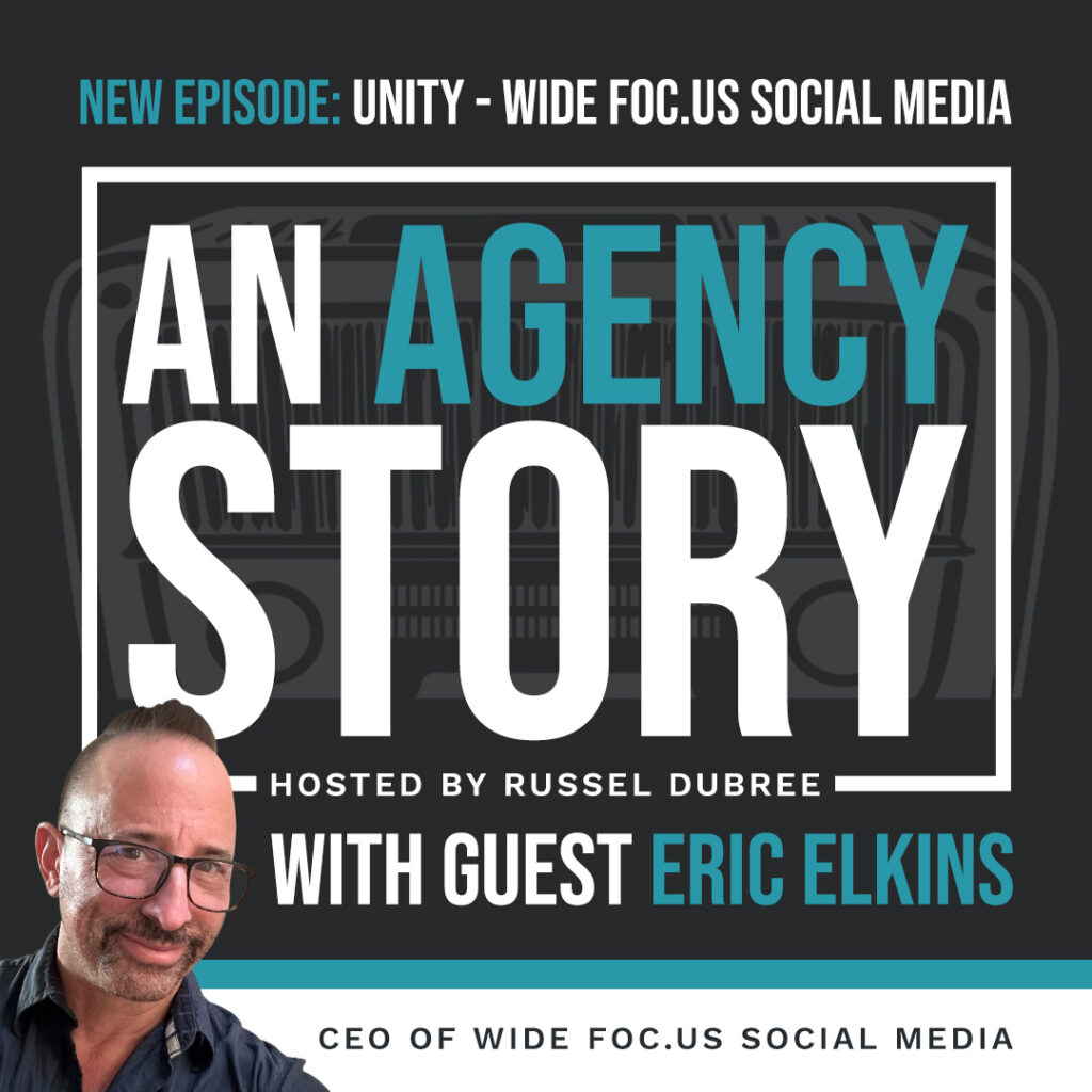 Episode graphic for "An Agency Story" podcast with Eric Elkins - title Unity - Hosted by Russel Dubree - picture of Eric smiling in the lower right corner.