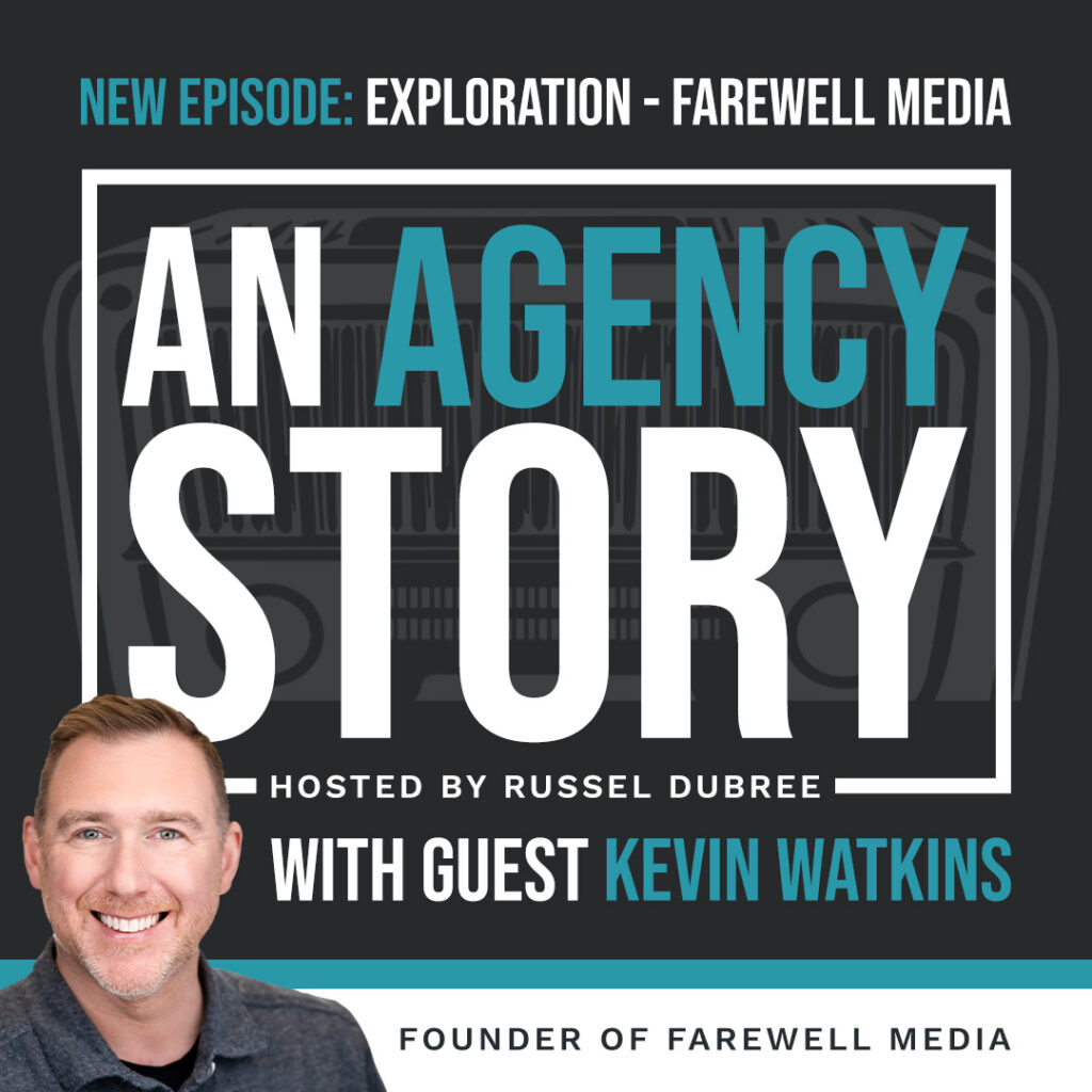 Episode graphic for "An Agency Story" podcast with Kevin Watkins - title Exploration - Hosted by Russel Dubree - picture of Kevin smiling in the lower right corner.