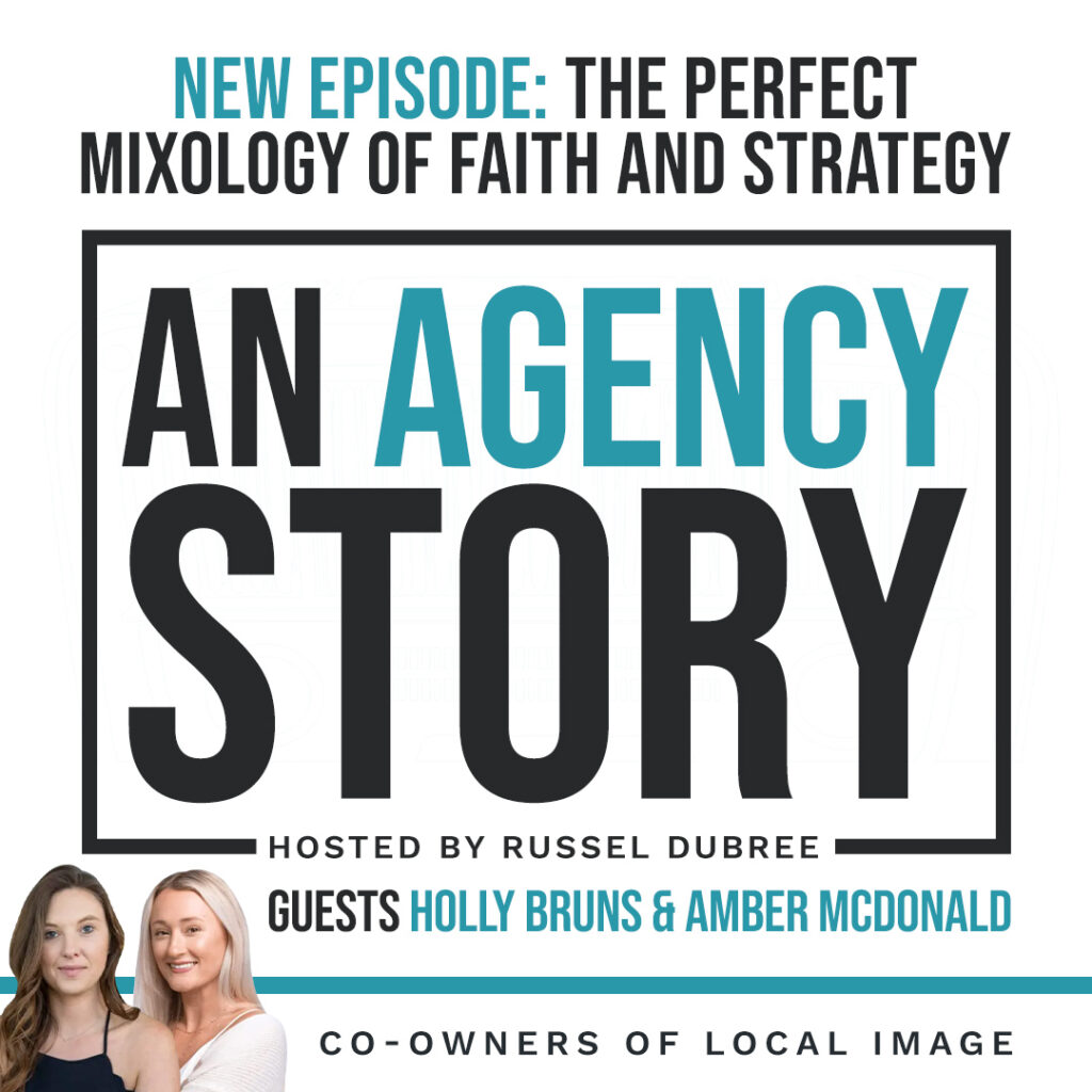 Text - New Episode: The Perfect Mixology of Faith and Strategy - An Agency Story - Hosted by Russel Dubree - with Guests Holly Bruns and Amber McDonald - Co-Owners of Local image - picture of Holly and Amber in lower left corner - Holly is dark haired caucasian female in black tank top, Amber is a blonde caucasian femail in a white sweater.