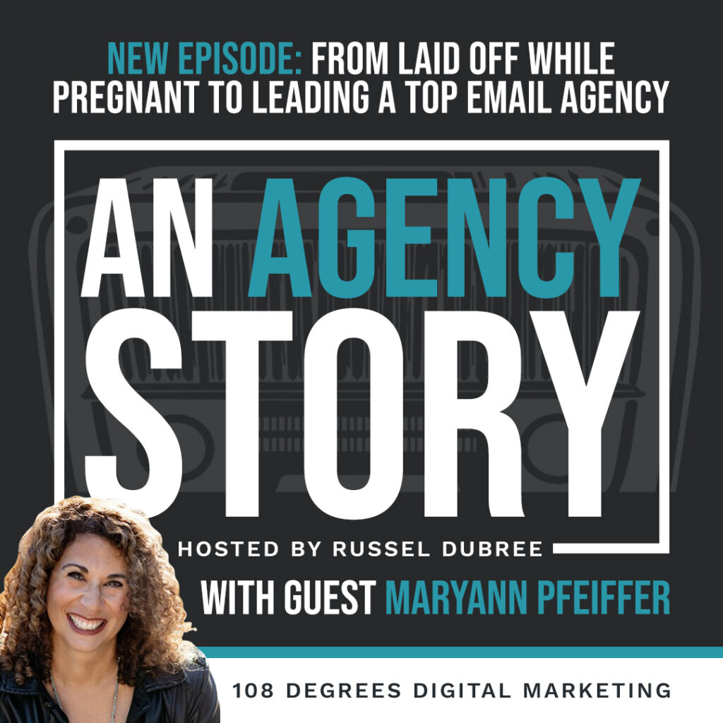 Promotional graphic for the podcast An Agency Story, hosted by Russel Dubree, featuring guest Maryann Pfeiffer of 108 Degrees Digital Marketing. The episode is titled “From Laid Off While Pregnant to Leading a Top Email Agency.” The design includes the podcast logo, episode title, and a headshot of Maryann Pfeiffer smiling in the bottom left corner.
