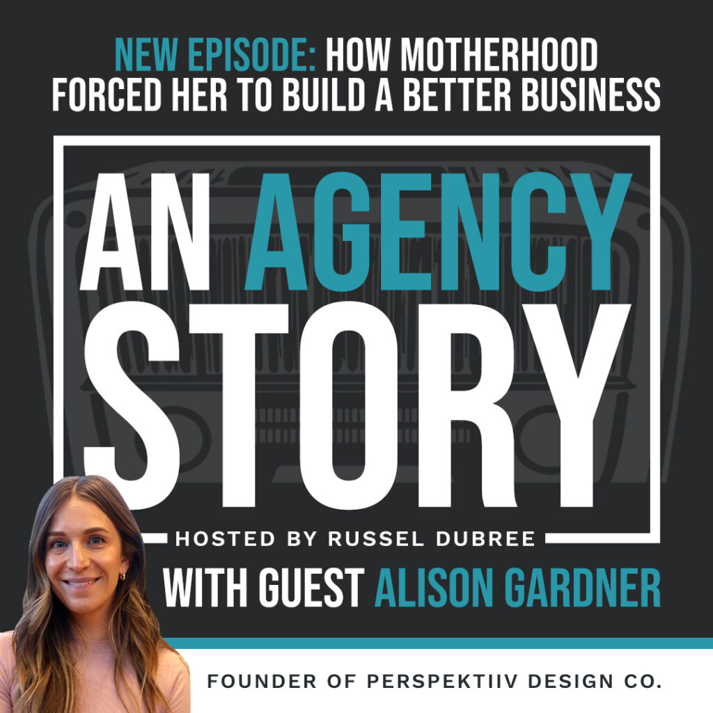 Podcast promotional graphic for “An Agency Story,” hosted by Russel Dubree. The featured guest is Alison Gardner, Founder of Perspektiiv Design Co. The episode title reads: “New Episode: How Motherhood Forced Her to Build a Better Business.” The graphic includes a photo of Alison Gardner and bold text emphasizing the podcast name and episode details.