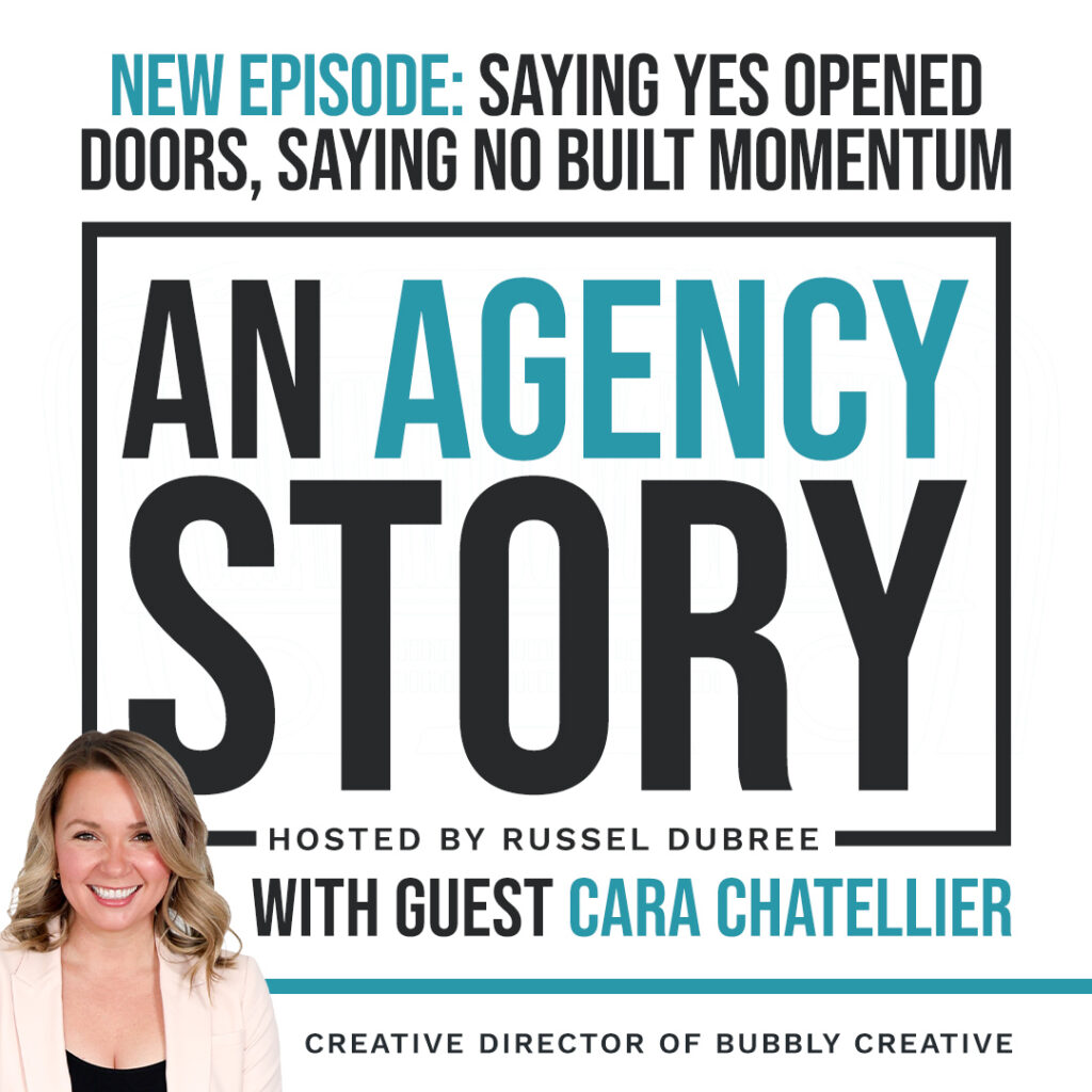 Podcast episode graphic for 'An Agency Story' featuring guest Cara Chatellier, Creative Director of Bubbly Creative. Text reads: ‘New Episode: Saying yes opened doors, saying no built momentum.’ Hosted by Russel Dubree.