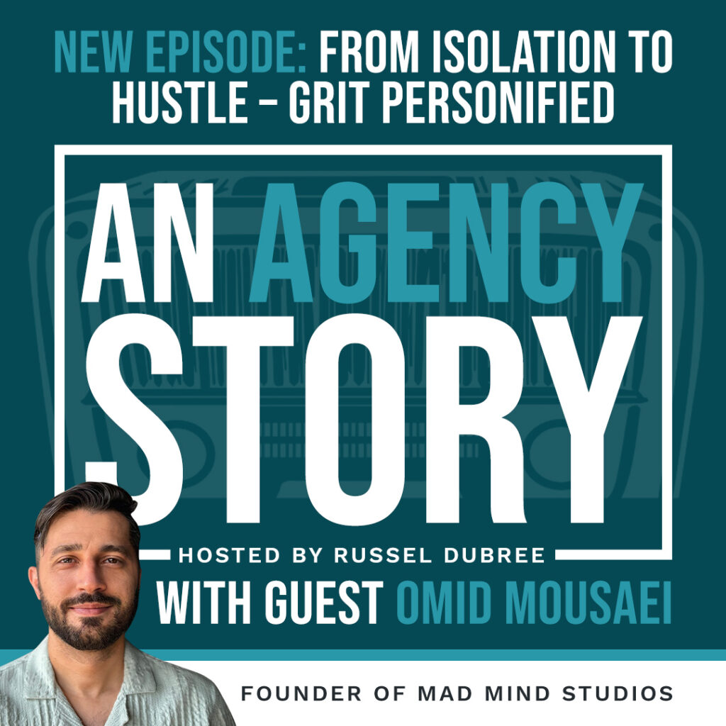 Promotional graphic for the podcast "An Agency Story." The text reads: “New Episode: From Isolation to Hustle – Grit Personified” “An Agency Story” “Hosted by Russel Dubree” “With Guest Omid Mousaei” “Founder of Mad Mind Studios” The background features a stylized image of a vintage radio. In the bottom left corner is a headshot of Omid Mousaei, smiling and wearing a light green shirt.