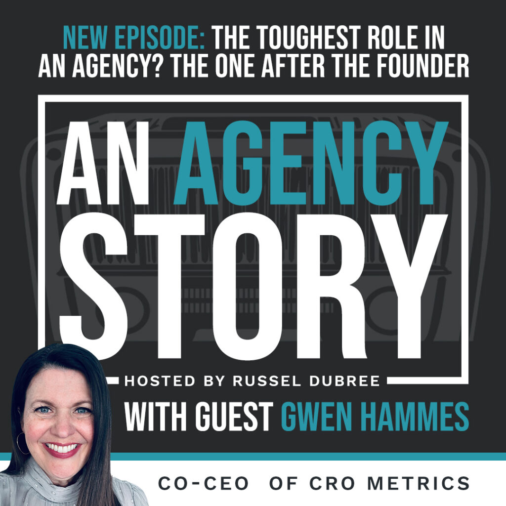 Podcast episode cover for An Agency Story featuring Gwen Hammes, Co-CEO of Cro Metrics. Text reads: "New Episode: The toughest role in an agency? The one after the founder." Hosted by Russel Dubree. Includes a headshot of Gwen Hammes.